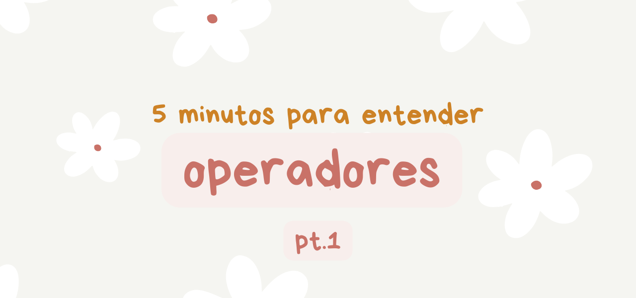 5 minutos para: entender operadores em Python | PT. 1