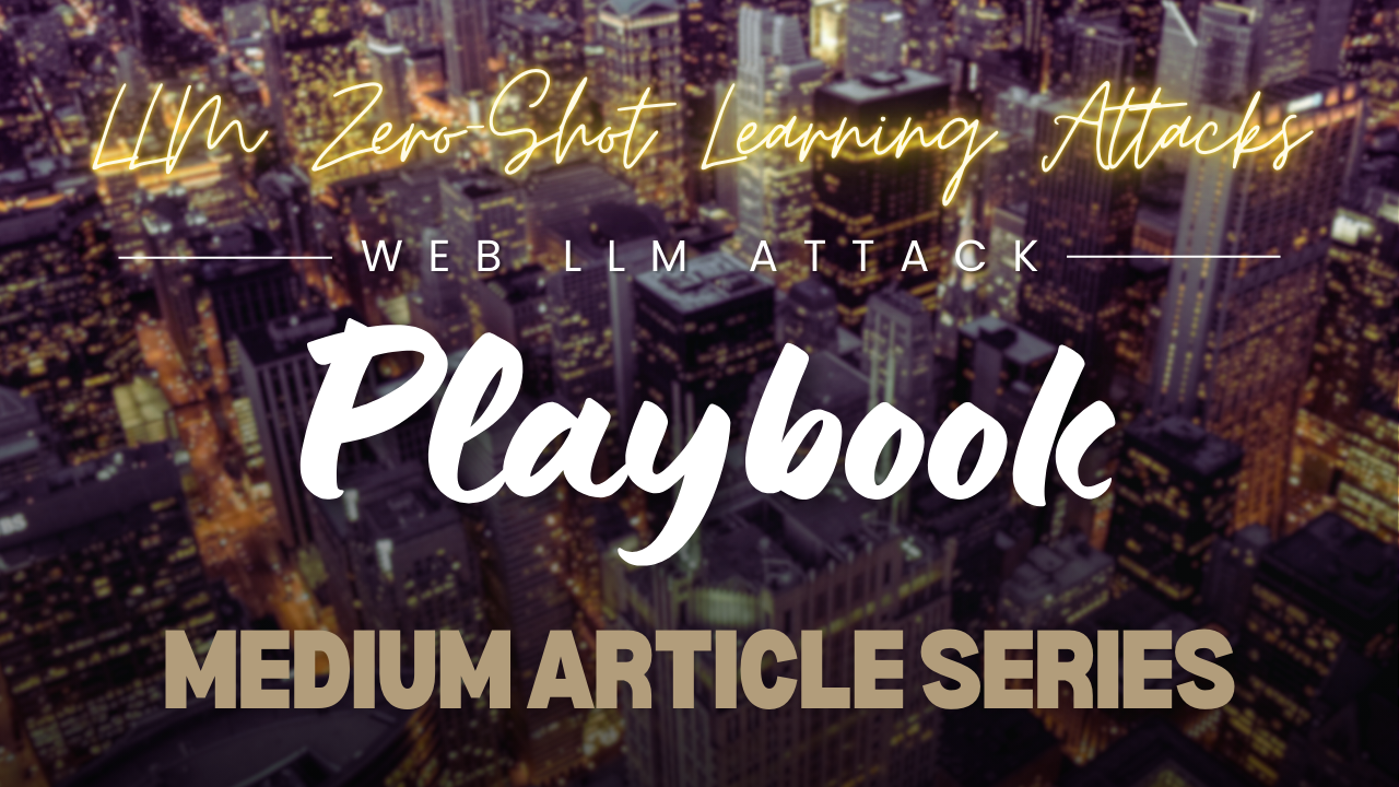 Web LLM Attack Playbook: Article — 6 — LLM Zero-Shot Learning Attacks