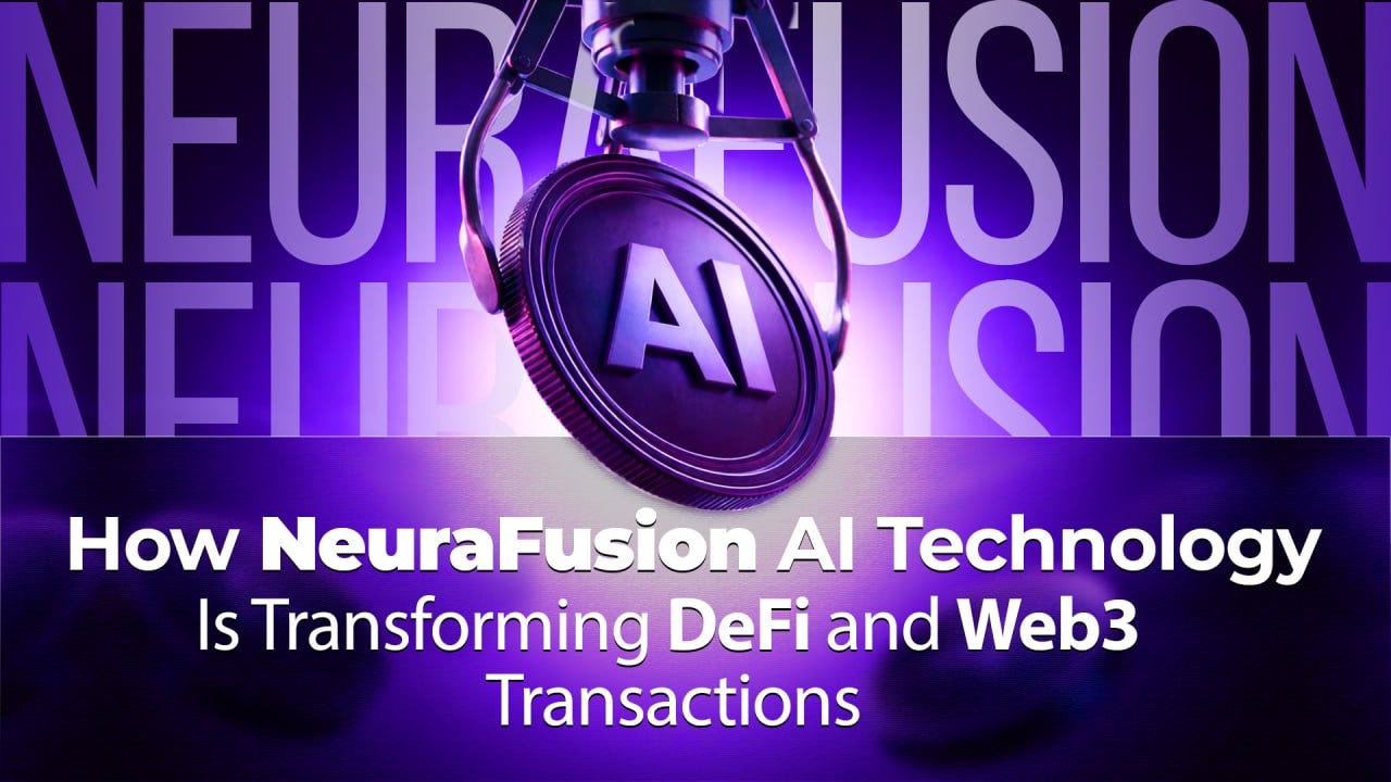 How NeuraFusion AI Technology Is Transforming DeFi and Web3 Transactions