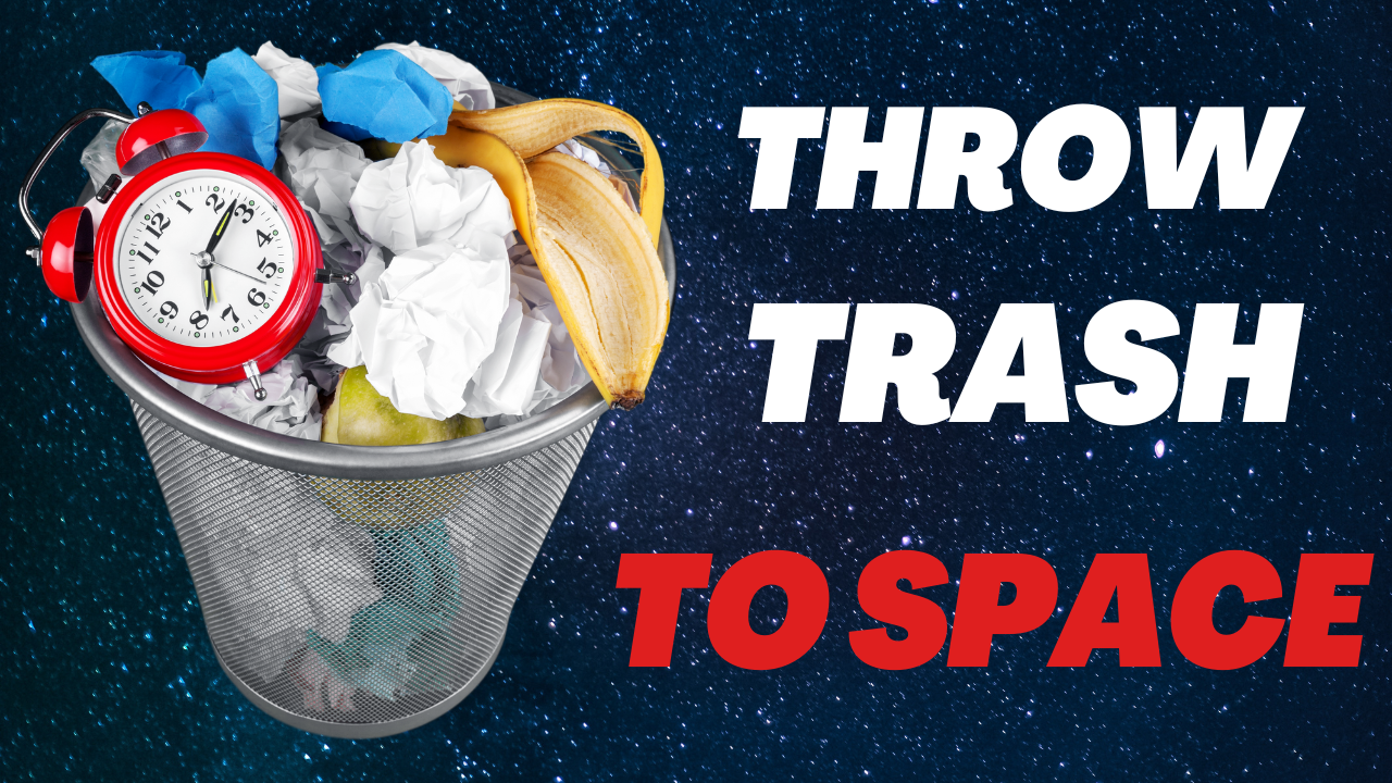 Why not throw trash into space-