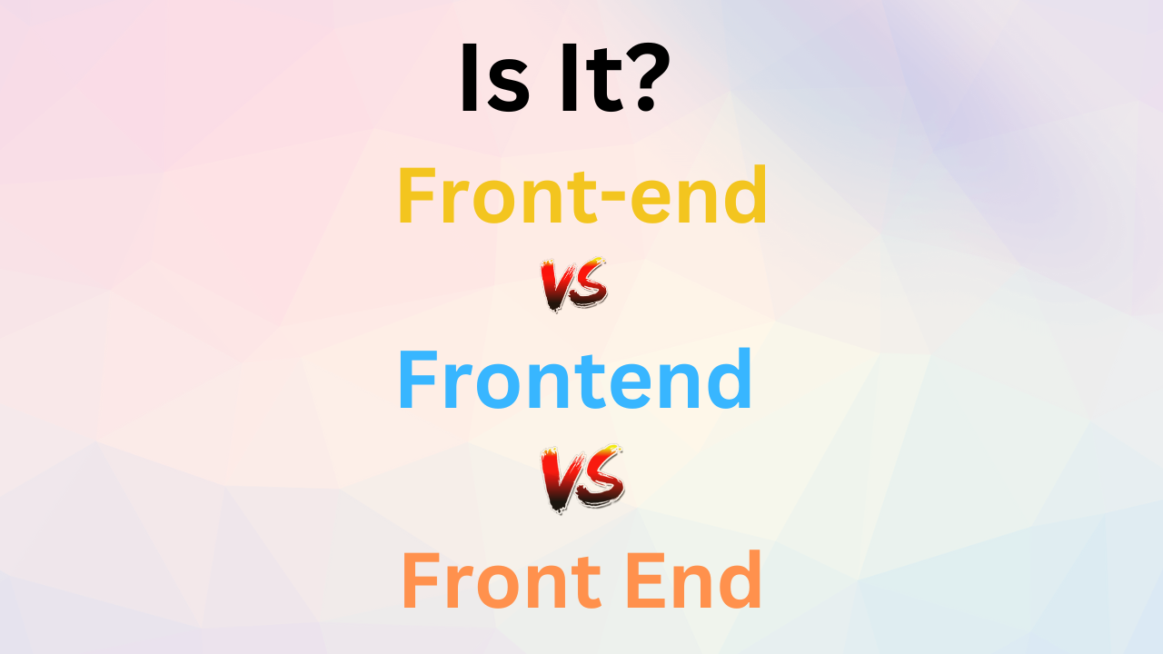Is it… Front-end, Front end, or Frontend? What’s the Right Word to Use in Frontend Development?