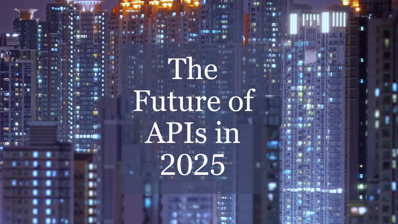 The Future of APIs: Trends to Watch in 2025