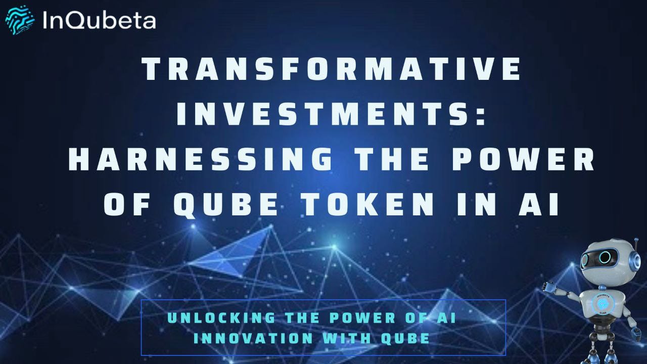 Transformative Investments: Harnessing the Power of QUBE Token in AI