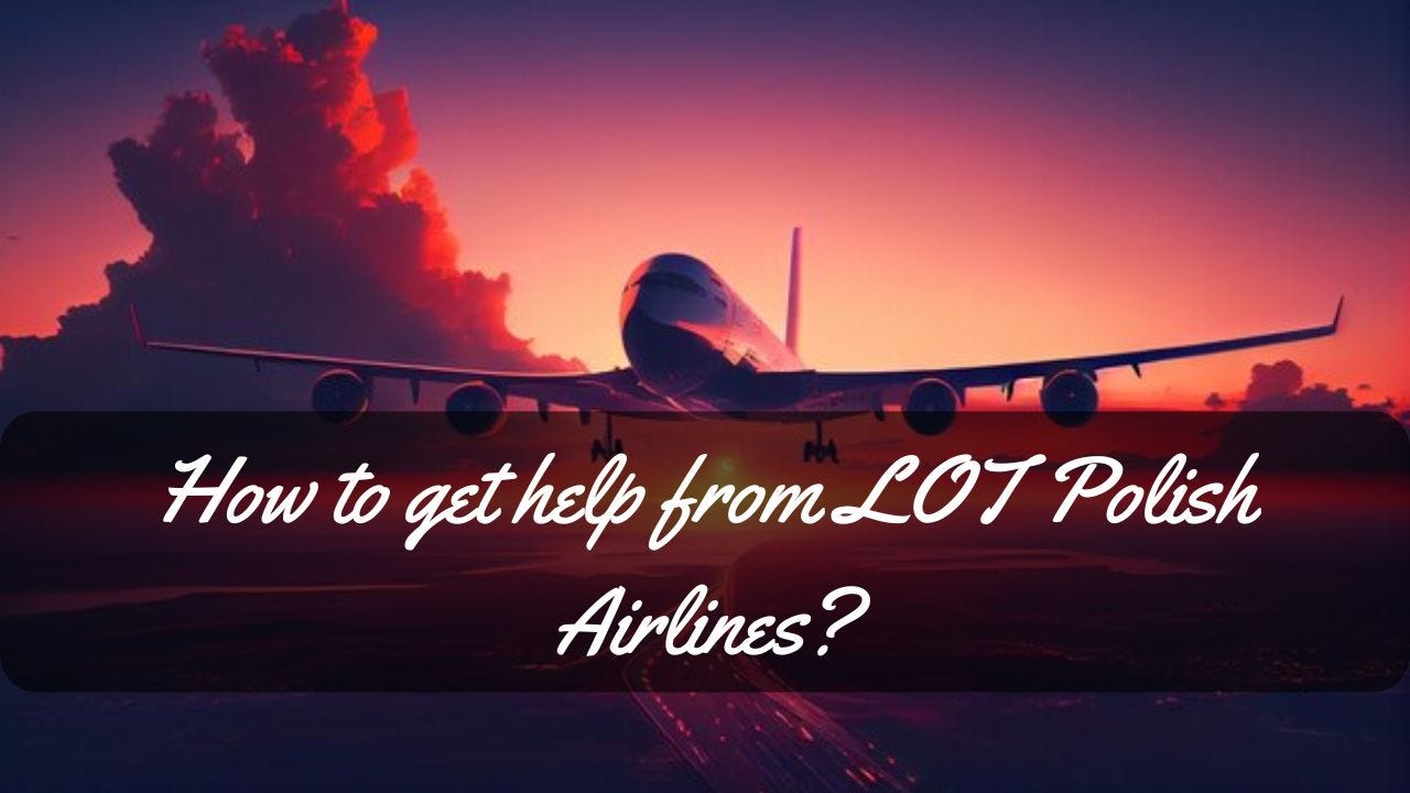 How to get help from LOT Polish Airlines-