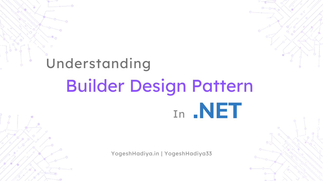 Understanding Builder Design Pattern in .NET