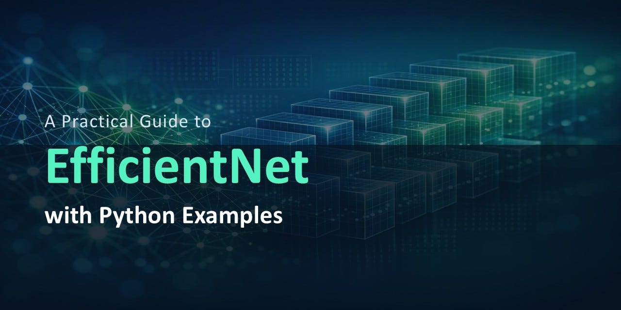 A Practical Guide to EfficientNet with Python Examples
