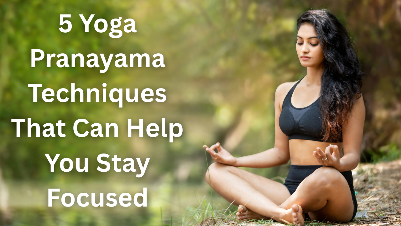 5 Yoga Pranayama Techniques That Can Help You Stay Focused 5 Yoga Pranayama Techniques That Can Help You Stay Focused
