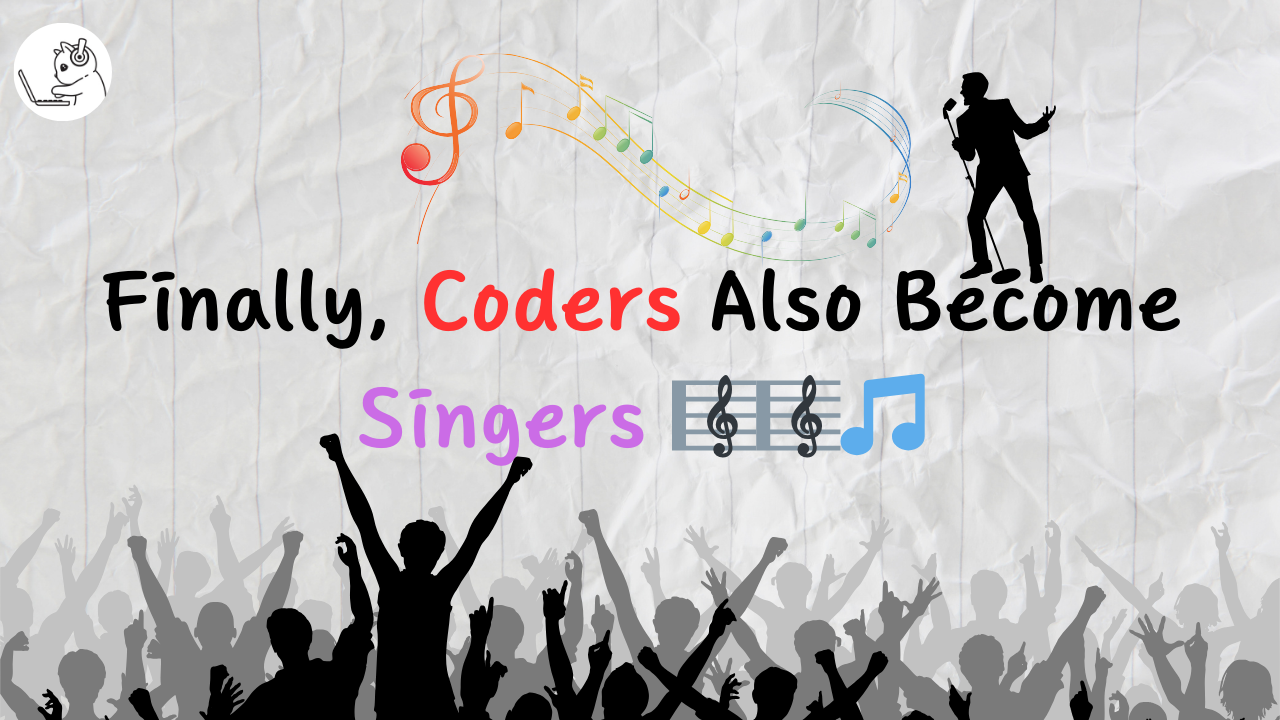 Finally, Coders Also Become Singers