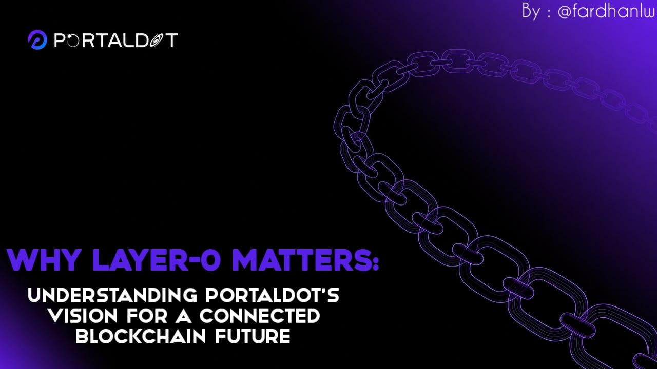 Why Layer-0 Matters: Understanding PortalDot's Vision for a Connected Blockchain Future