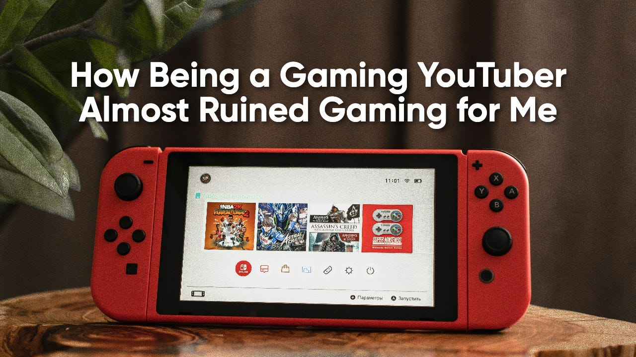 Being a Gaming YouTuber Almost Ruined Gaming for Me