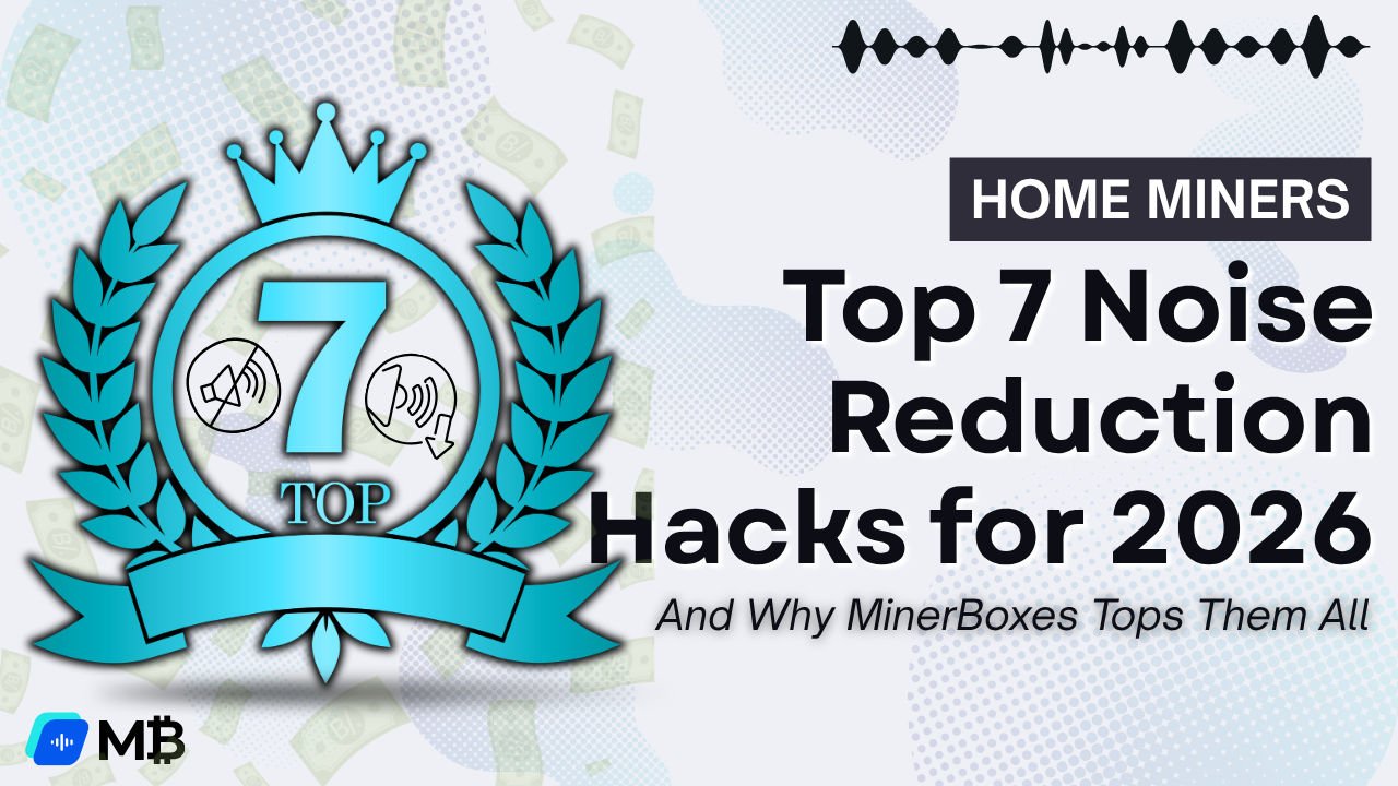 Top 7 Noise Reduction Hacks for 2026 Home Miners (And Why MinerBoxes Tops Them All)