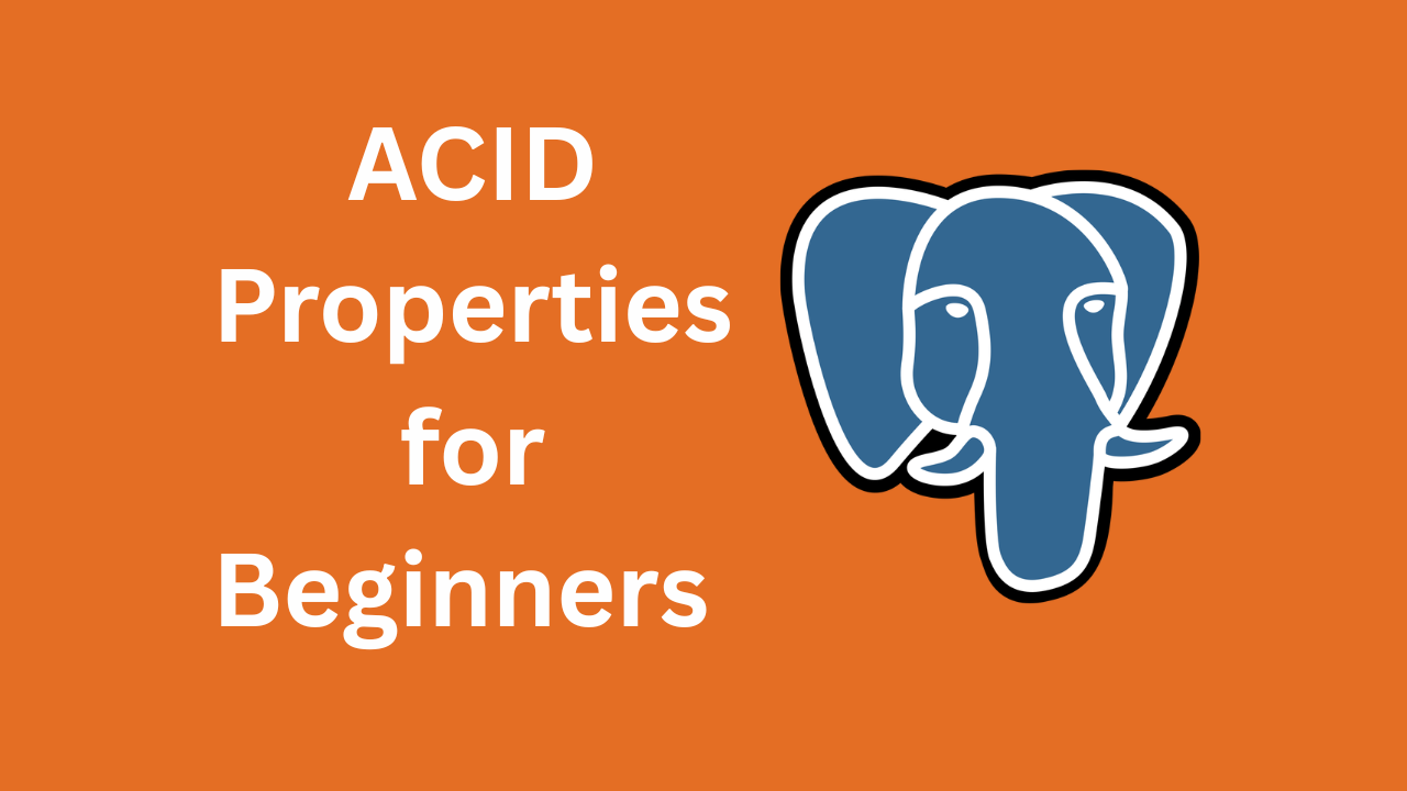 ACID Properties Explained: A Complete Guide with PostgreSQL Implementation