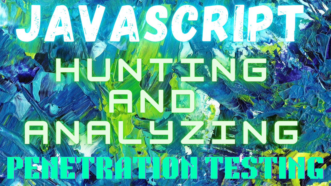 JavaScript: Hunting And Analyzing for Bug Bounty..