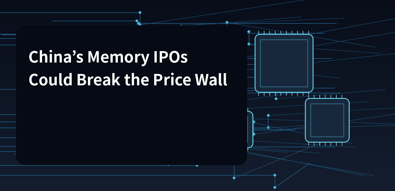 China’s Memory IPOs Could Break the Price Wall