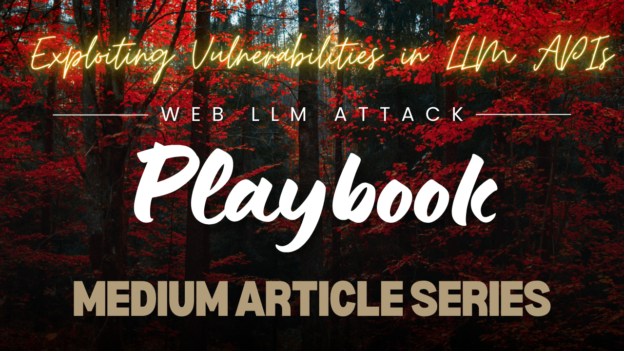 Web LLM Attack Playbook: Article — 3 — Exploiting Vulnerabilities in LLM APIs