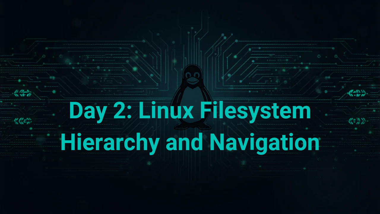 Day 2: Linux Filesystem Hierarchy and Navigation