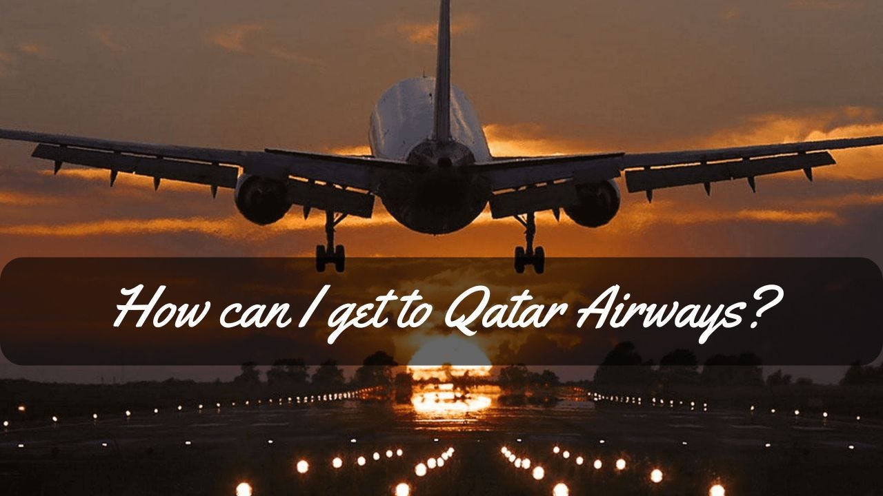 How can I get to Qatar Airways-How can I get to Qatar Airways-