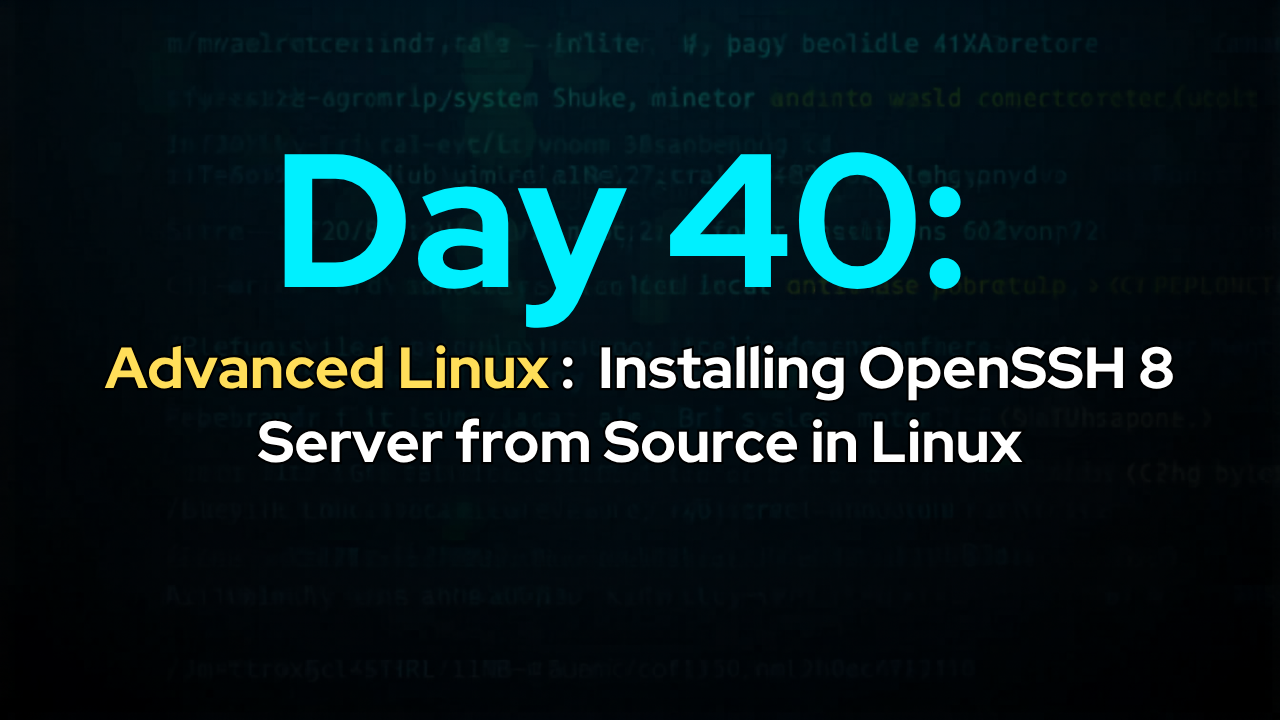 Day 40: Installing OpenSSH 8 Server from Source in Linux