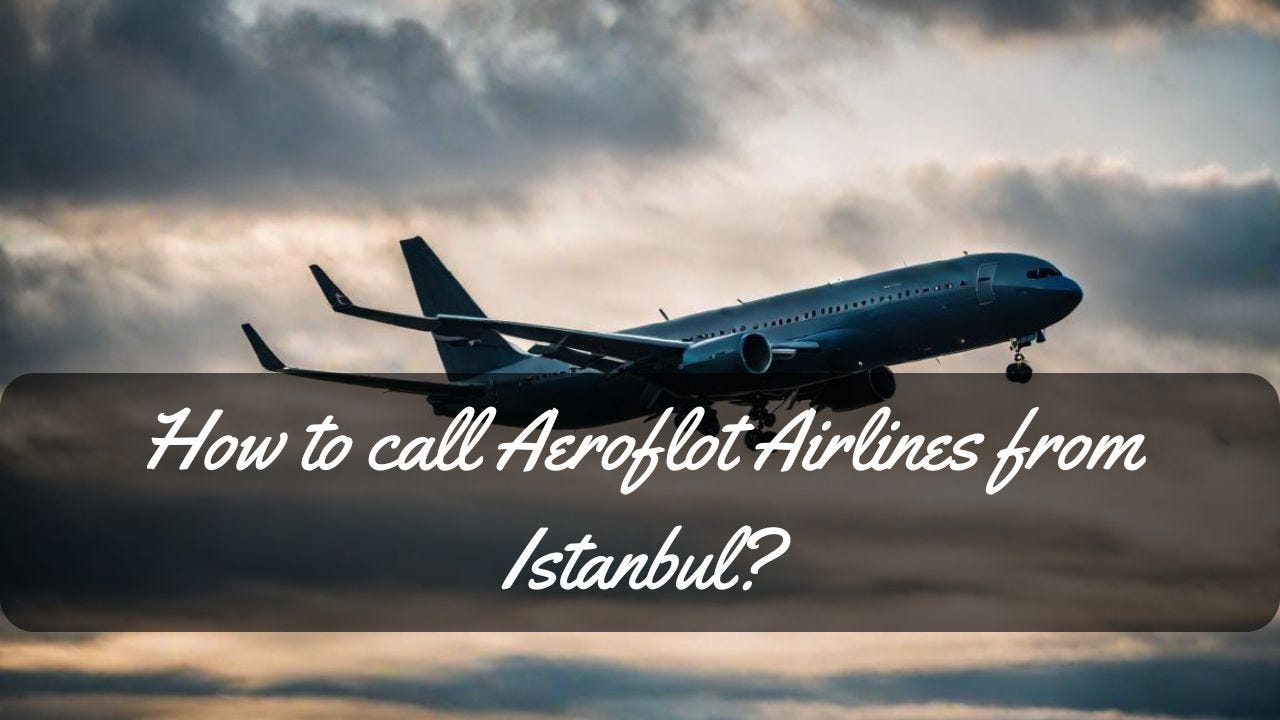 How to call Aeroflot Airlines from Istanbul-
