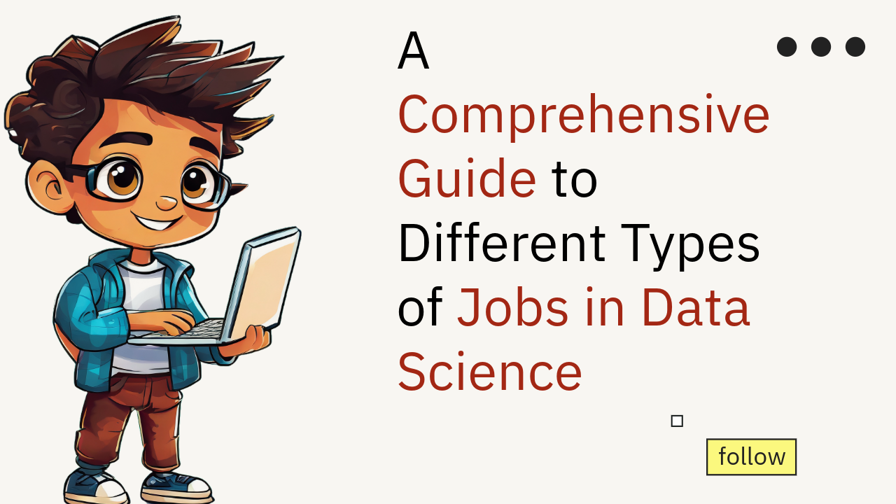 A Comprehensive Guide to Different Types of Jobs in Data Science