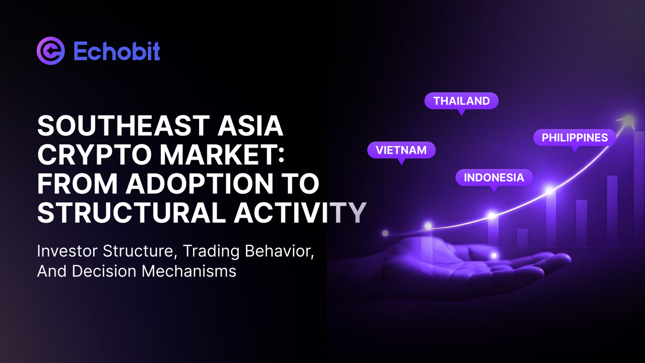 Echobit Labs｜Southeast Asia Crypto Market: From Adoption to Structural Activity