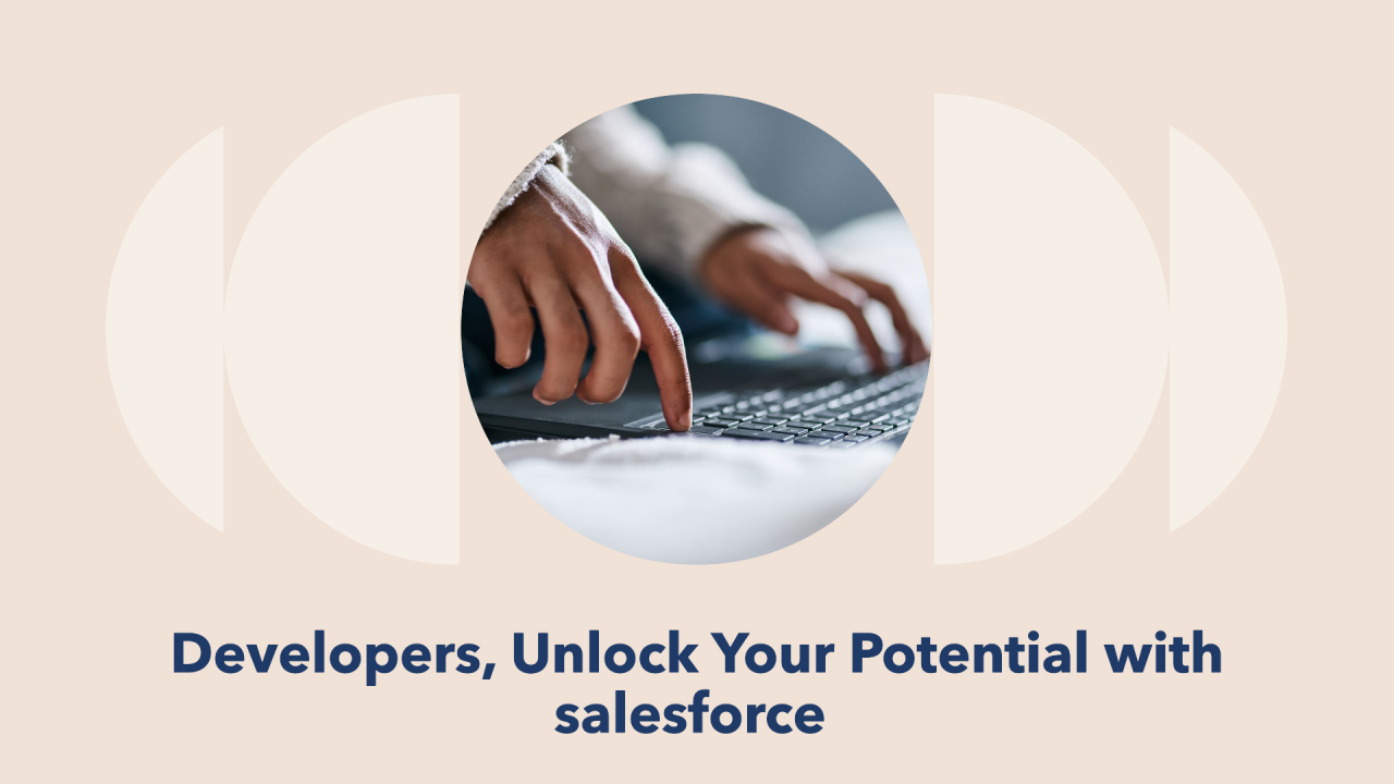 Developers: Unlock Your Potential with the Salesforce Platform