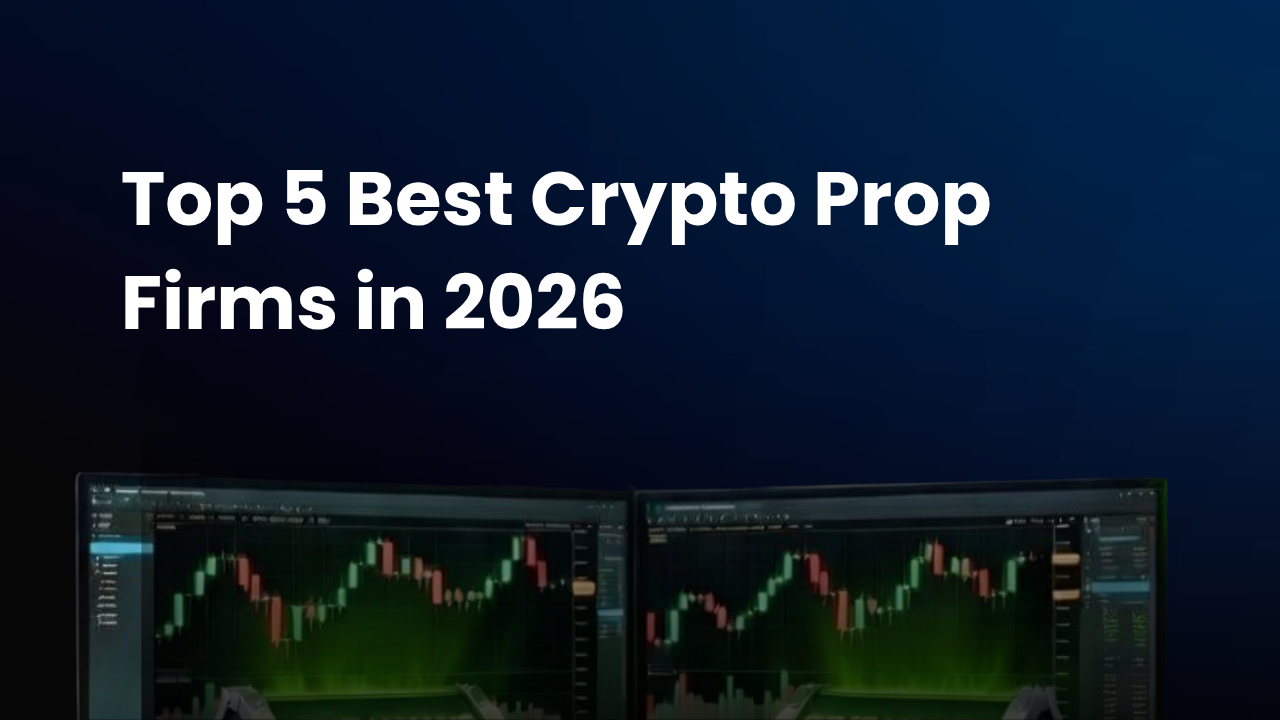 Top 5 Best Crypto Prop Firms in 2026