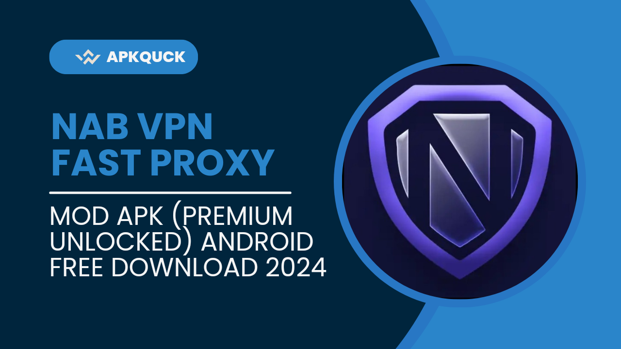 Nab VPN Fast Proxy Mod Apk (Premium Unlocked) Android Free Download 2024