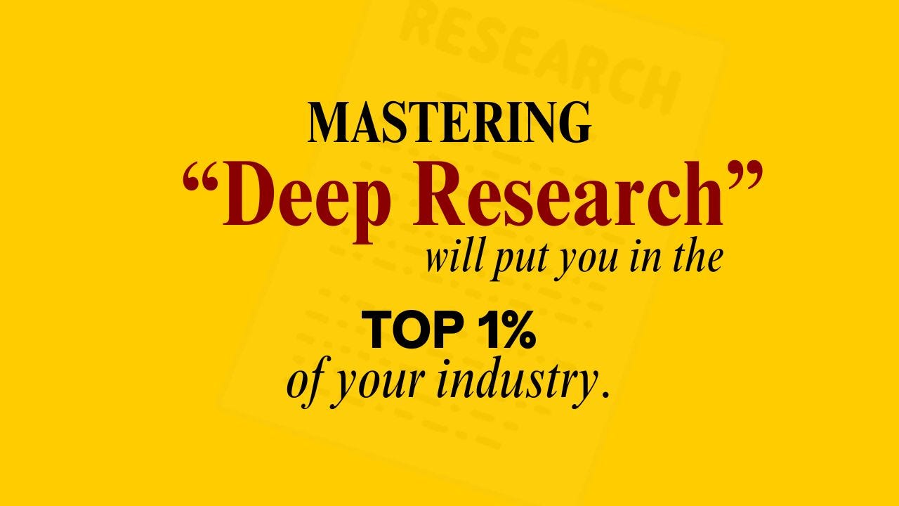 Mastering “Deep Research” will put you in the top 1% of your industry