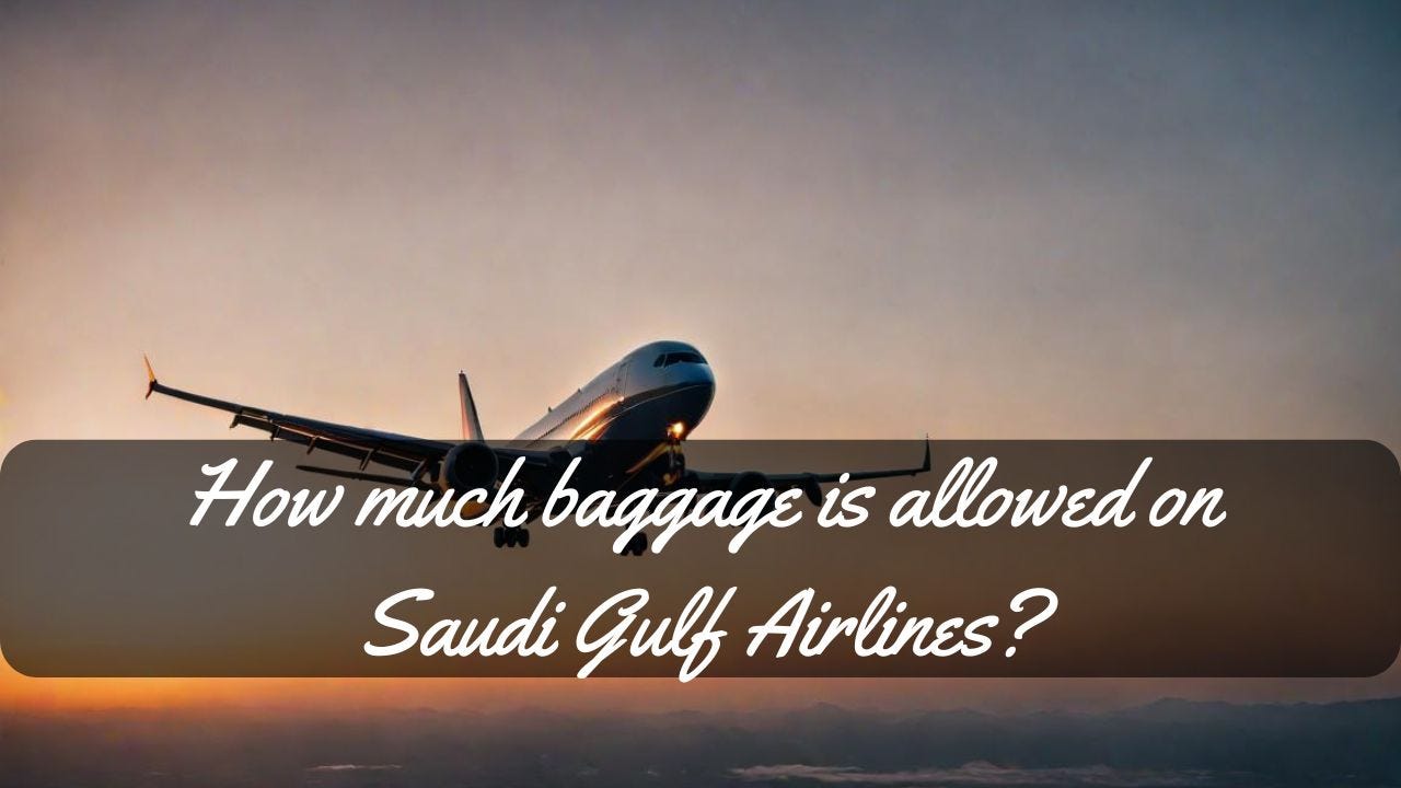 How much baggage is allowed on Saudi Gulf Airlines-