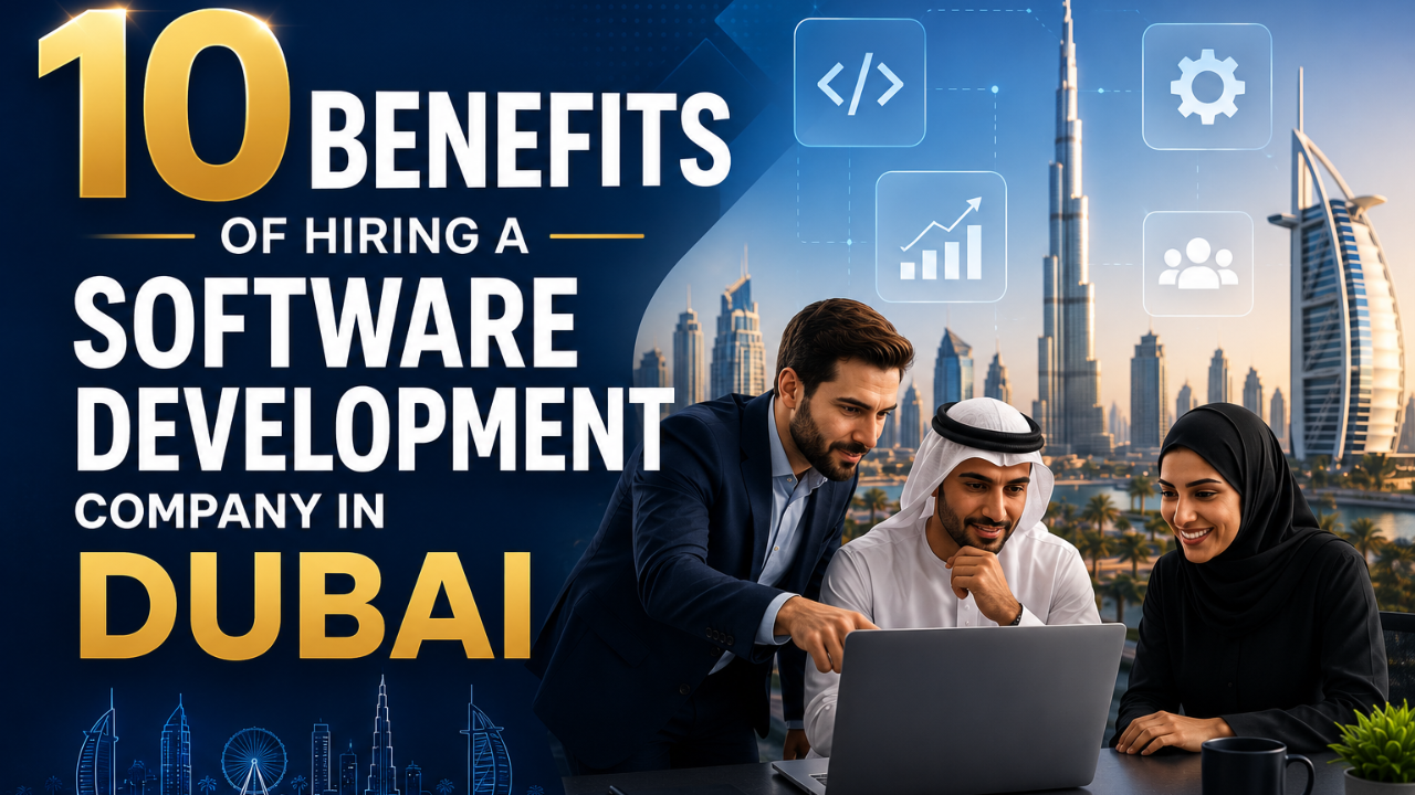 10 Benefits of Hiring a Software Development Company in Dubai, UAE