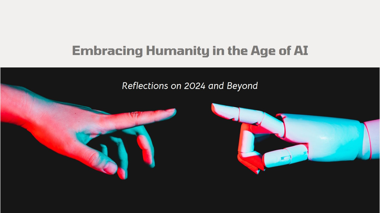 Embracing Humanity in the Era of Artificial Intelligence(Al): Reflections on 2024 and Beyond