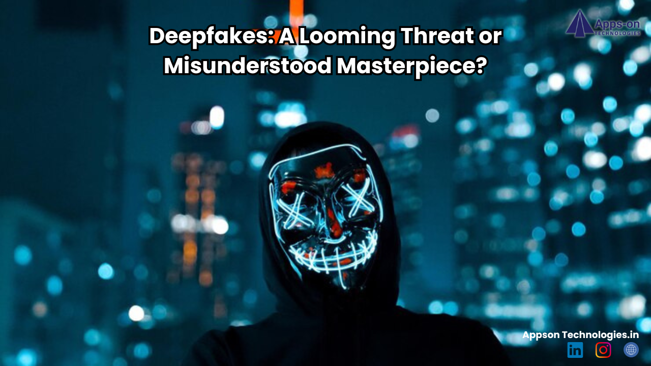 Deepfakes: A Looming Threat or Misunderstood Masterpiece?