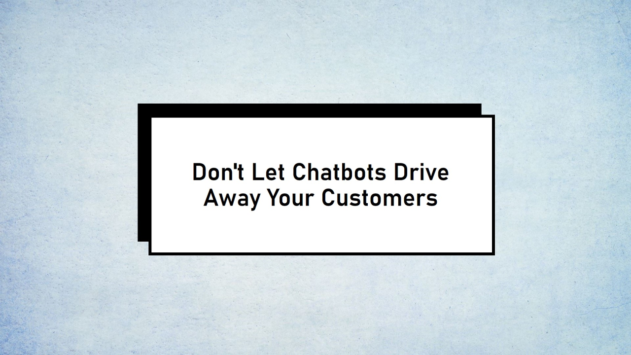 Are Chatbots Churning Out Your Customers?