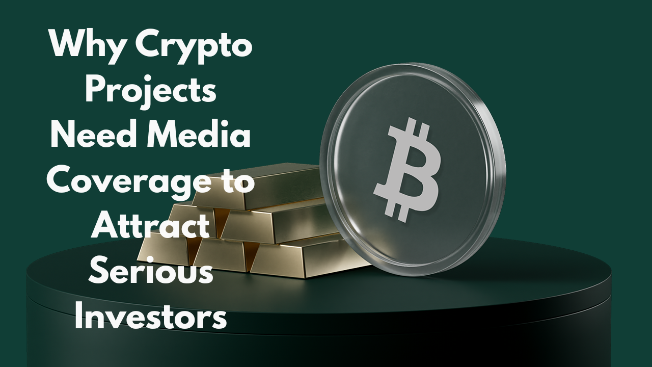 Why Crypto Projects Need Media Coverage to Attract Serious Investors