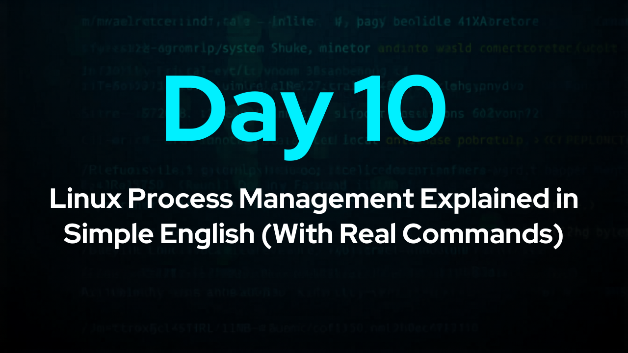 Day 10: Linux Process Management Explained in Simple English (With Real Commands)