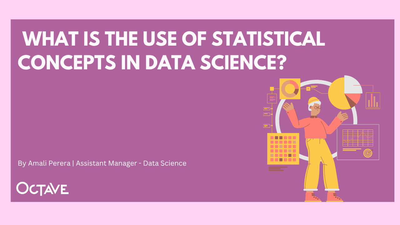 The Role of Statistical Concepts in Data Science: A Foundation for 
Reliable Analysis