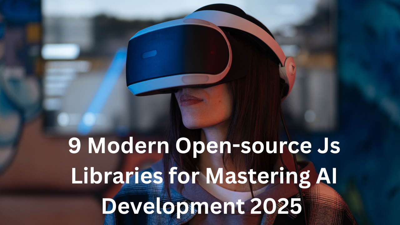 Top 9 Modern Open-source Js Libraries for AI Development 2025