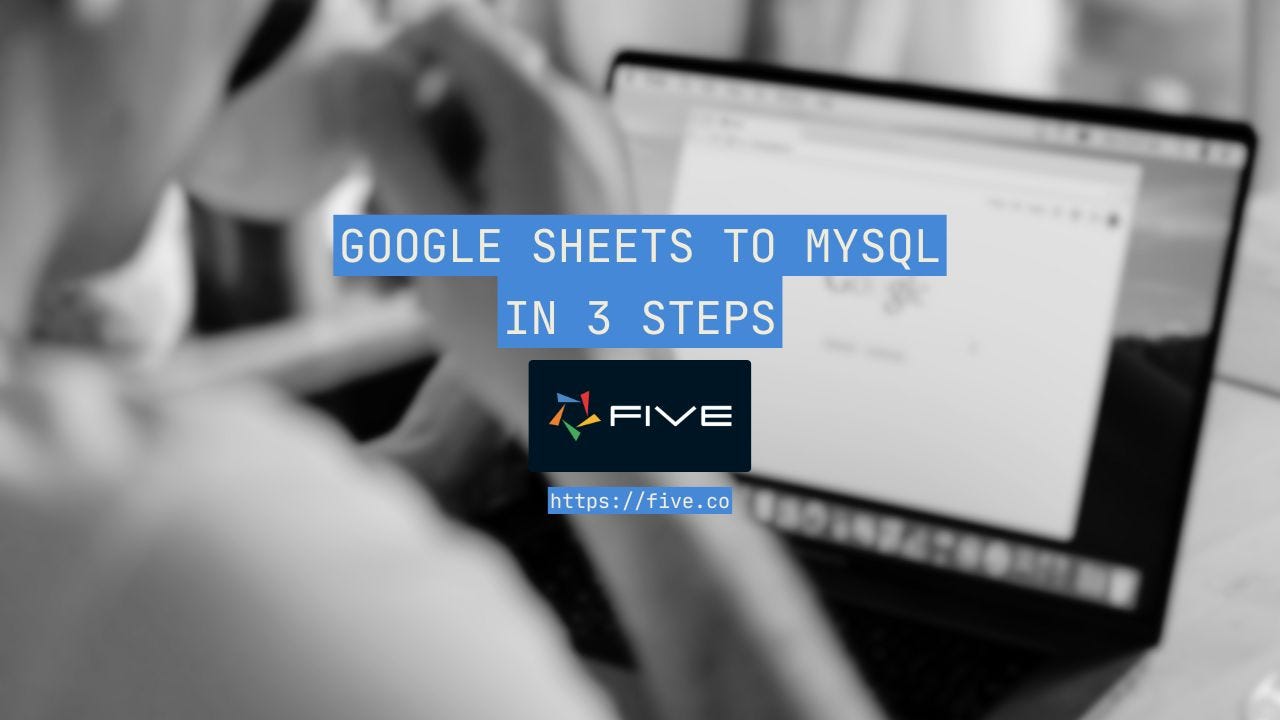 Google Sheets to MySQL In 3 Steps