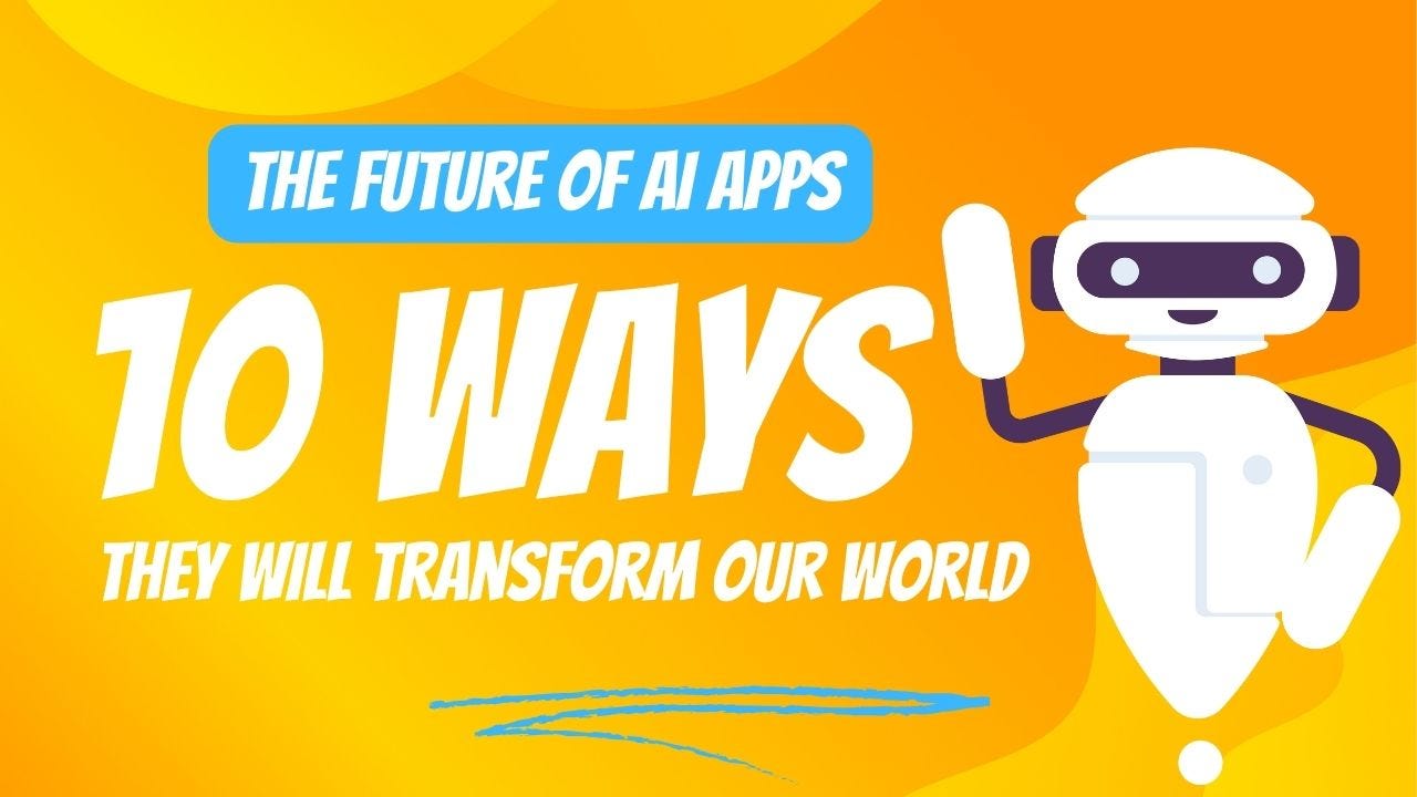 The Future of AI Apps: 10 Ways They Will Transform Our World