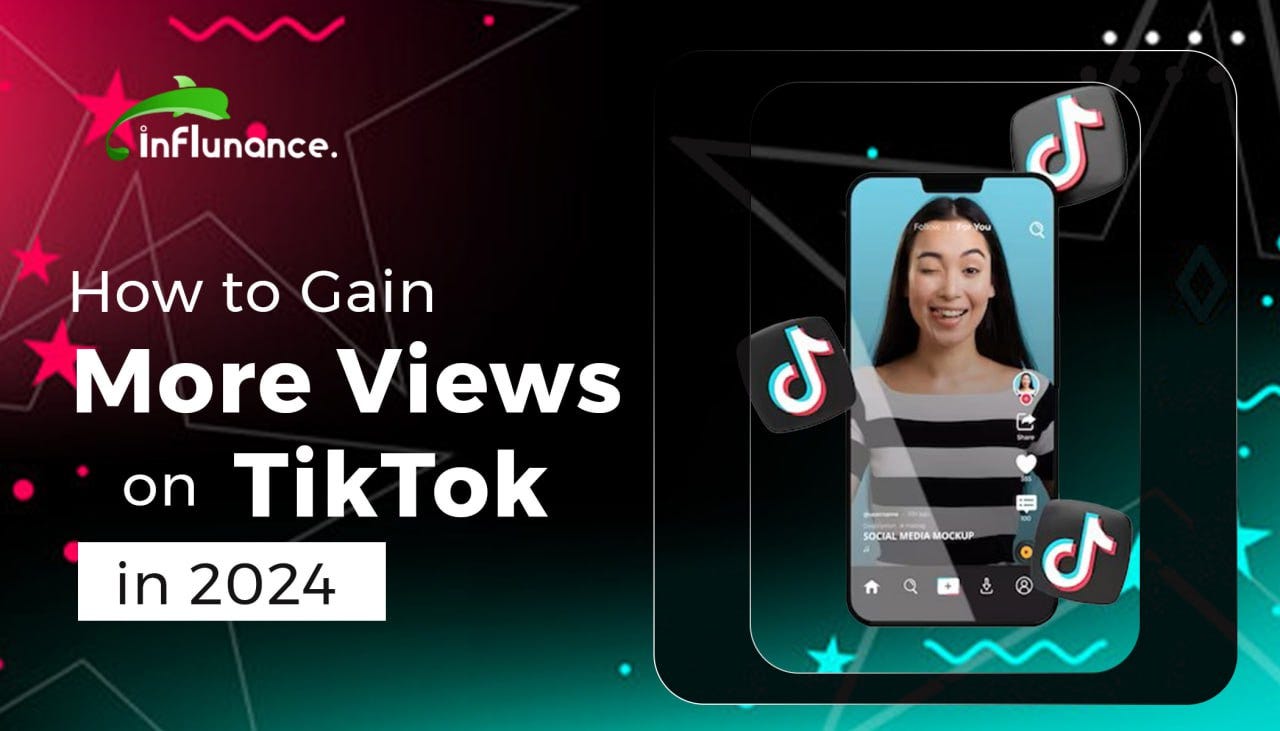 How to Gain More Views on TikTok in 2024
