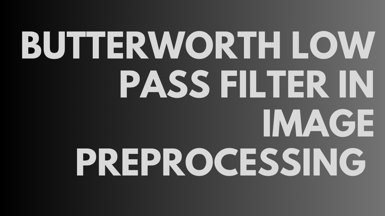 Butterworth Low Pass Filter in Image Pre-processing