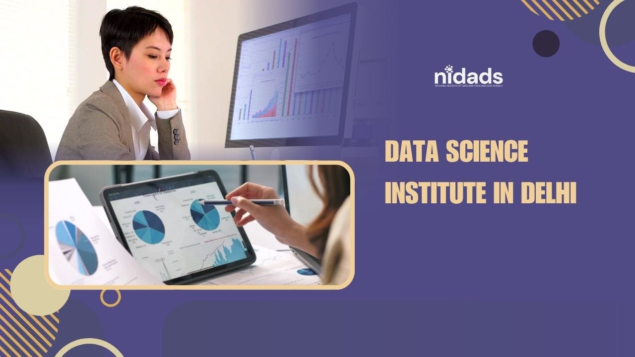 Data Science Institute in Delhi: Your Gateway to a Successful Career in Data Science