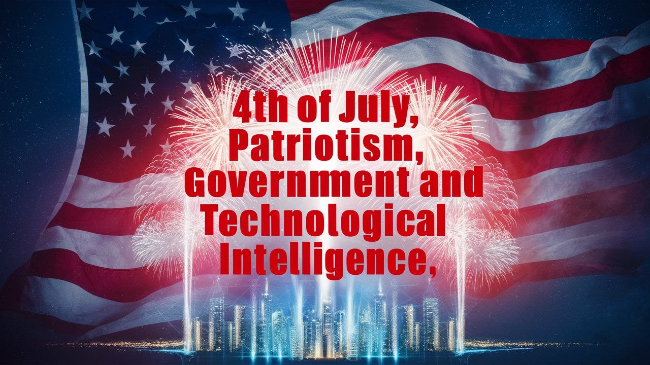 4th of July, Patriotism, Government and Technological Intelligence