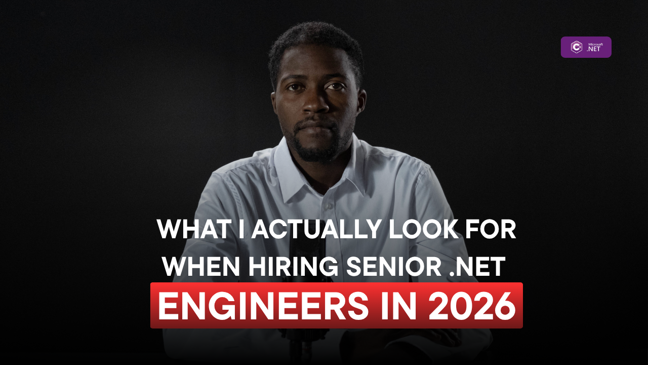 What I Actually Look For When Hiring Senior .NET Engineers in 2026