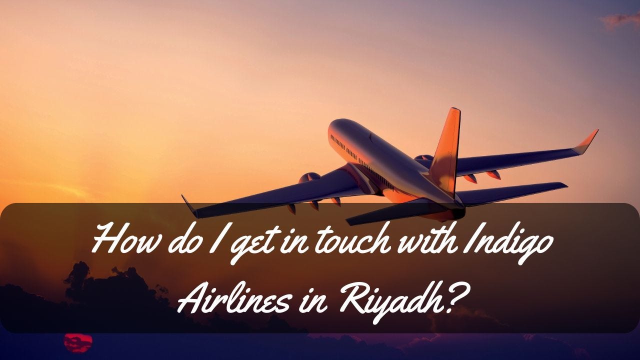 How do I get in touch with Indigo Airlines in Riyadh-