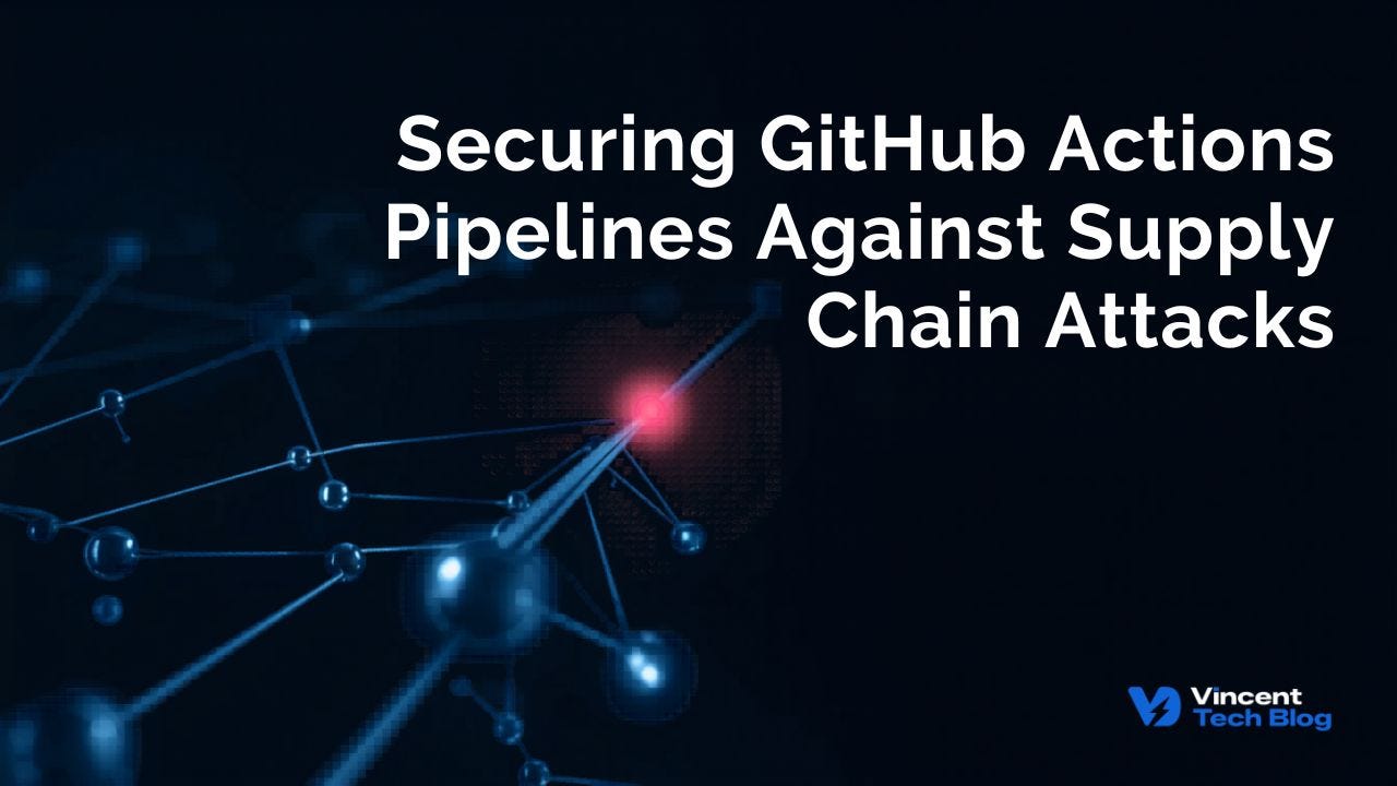 Securing GitHub Actions Pipelines Against Supply Chain Attacks