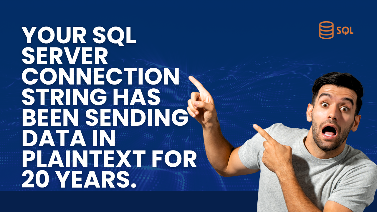 Your SQL Server Connection String Has Been Sending Data in Plaintext for 20 Years.