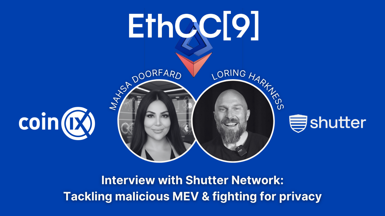 coinIX at EthCC 9: Interview with Shutter Network — Tackling malicious MEV & fighting for privacy