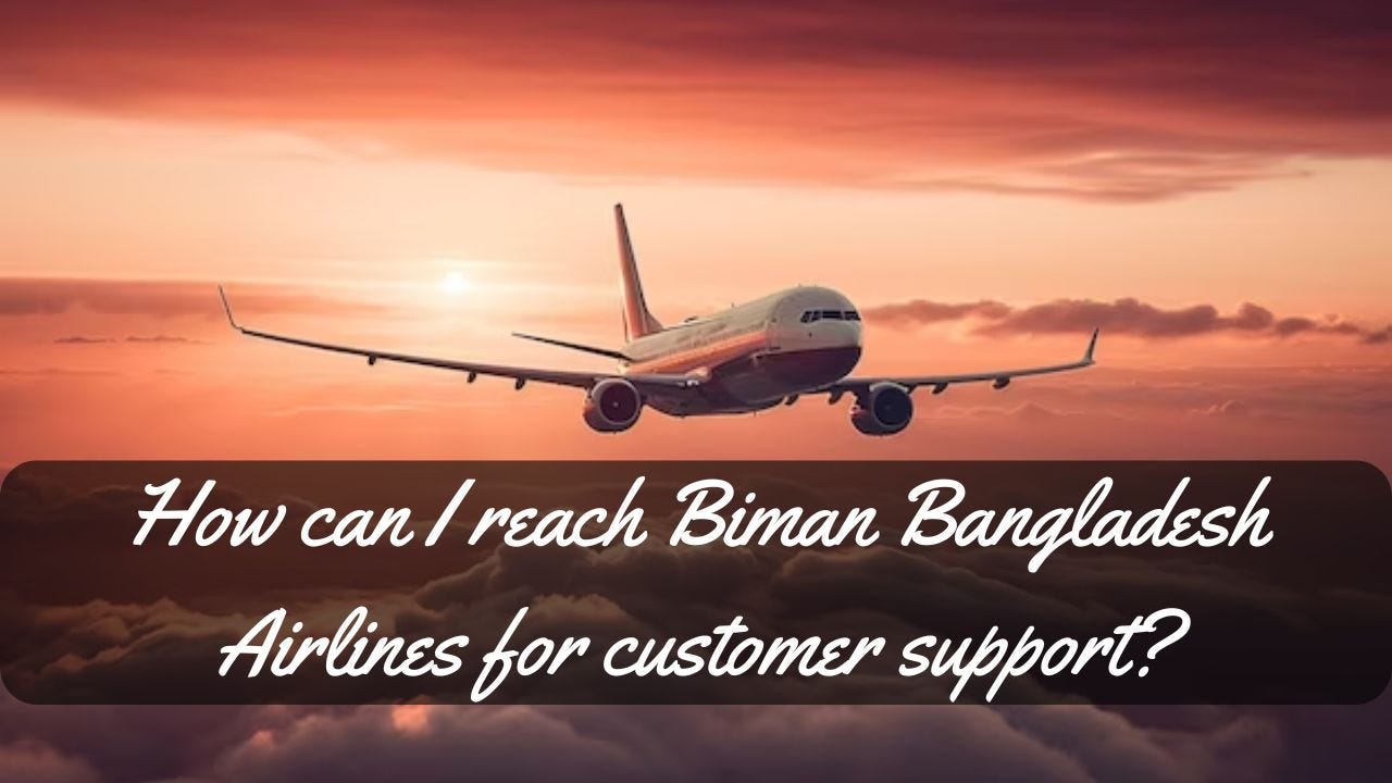 How can I reach Biman Bangladesh Airlines for customer support-